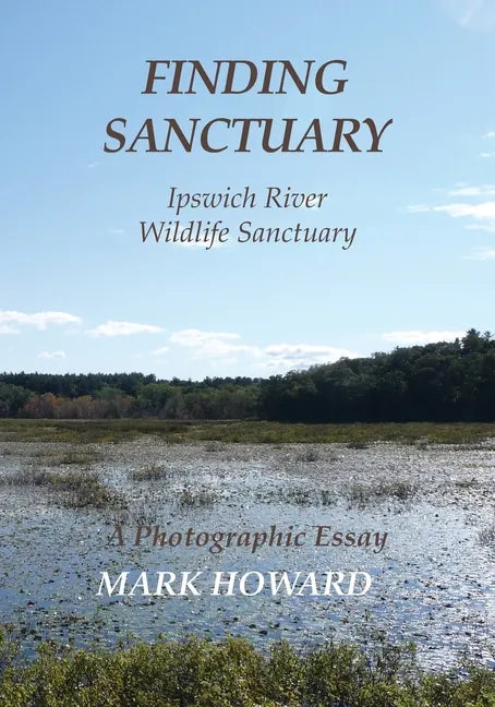 Finding Sanctuary: Ipswich River Wildlife Sanctuary - Paperback