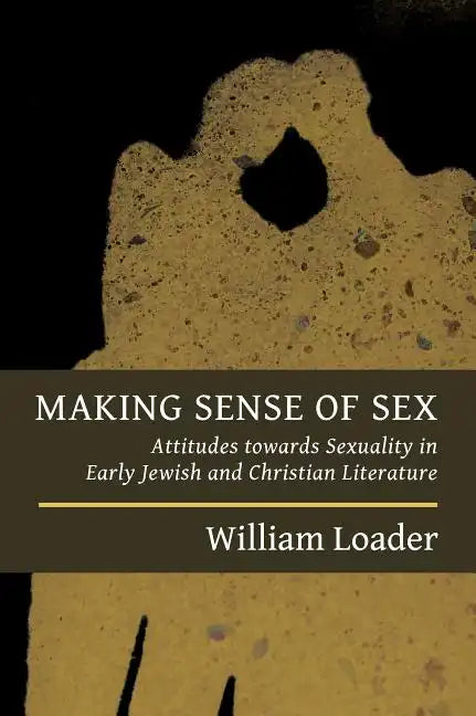 Making Sense of Sex: Attitudes Towards Sexuality in Early Jewish and Christian Literature - Paperback