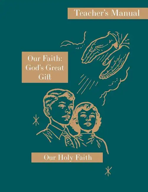 Our Faith: God's Great Gift: Teacher's Manual: Our Holy Faith Series - Paperback