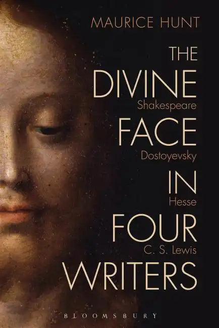 The Divine Face in Four Writers: Shakespeare, Dostoyevsky, Hesse, and C. S. Lewis - Paperback