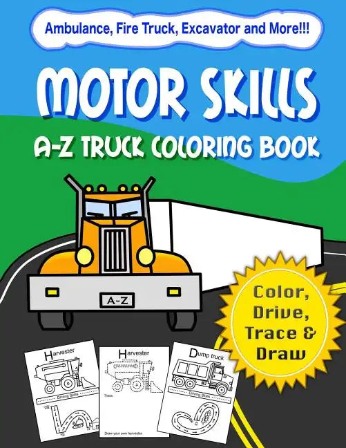 Motor Skills: A-Z Truck Coloring Book: Alphabet vehicle coloring book for kids early elementary, preschoolers, toddlers - activity b - Paperback