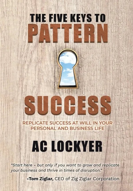 The Five Keys to Pattern Success: Replicate Success at Will in Your Personal and Business Life - Hardcover