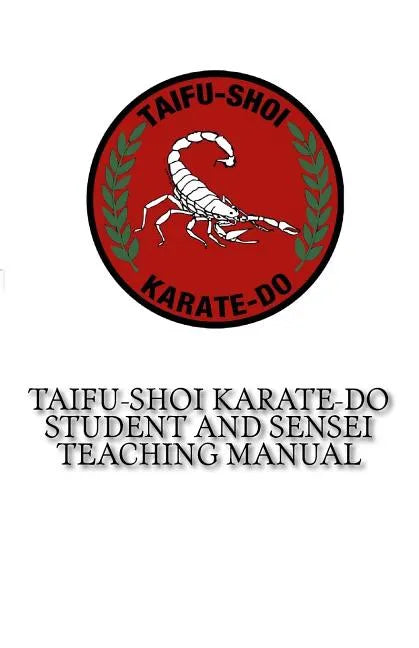 TaiFu-Shoi Karate-Do Student and Sensei Teaching Manual: For TaiFu Shoi Karate-Do Practitioners - Paperback