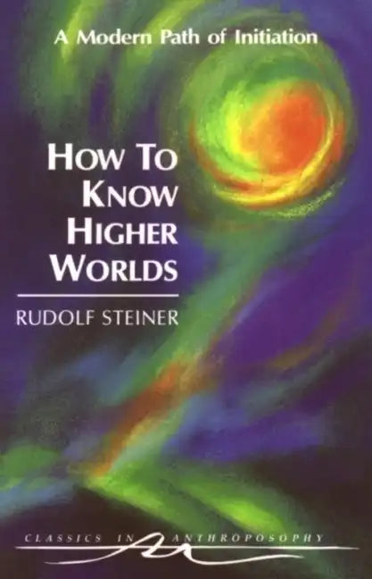How to Know Higher Worlds: A Modern Path of Initiation (Cw 10) - Paperback