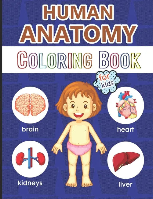 Human Anatomy Coloring Book for Kids: Over 40 Human Body Coloring Pages, Great Gift for Boys & Girls, Ages 4, 5, 6, 7 and 8 Years Old (Coloring Books - Paperback