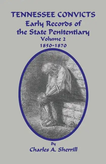 Tennessee Convicts: Early Records of the State Penitentiary 1850-1870. Volume 2 - Paperback
