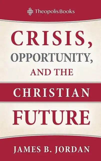 Crisis, Opportunity, and the Christian Future - Paperback