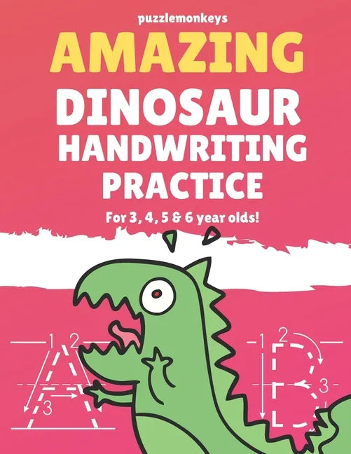 Amazing Dinosaur Handwriting Practice for 3, 4, 5 & 6 year olds!: Colouring Pages - Over 100 Pages - Letter Tracing - Paperback