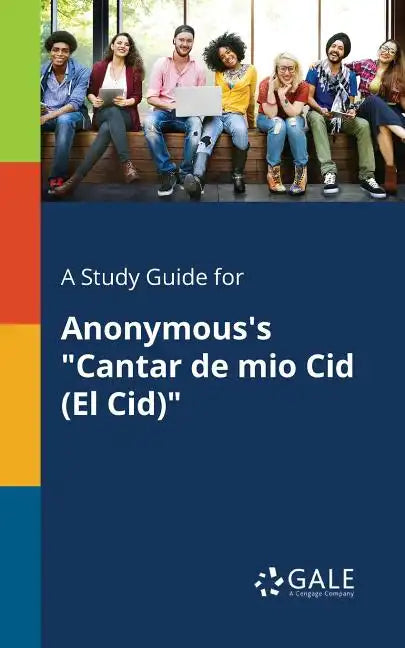 A Study Guide for Anonymous's "Cantar De Mio Cid (El Cid)" - Paperback