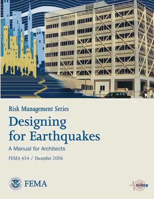 Risk Management Series: Designing for Earthquakes - A Manual for Architects (Fema 454 / December 2006) - Paperback