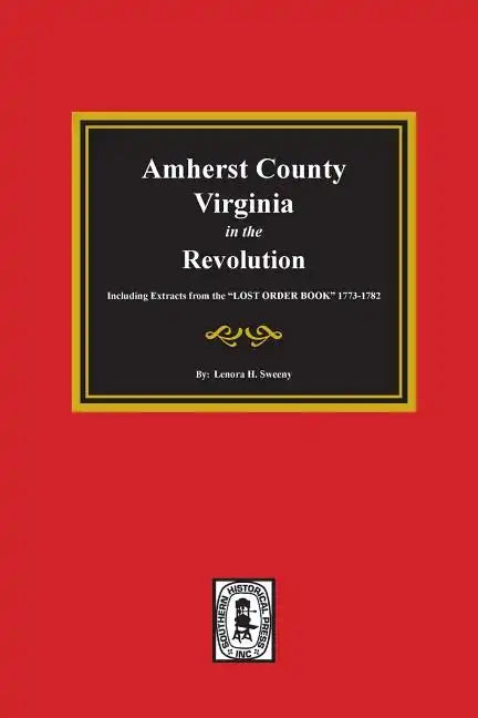 Amherst County, Virginia in the Revolution. Including Extracts from the "LOST ORDER BOOK" 1773-1782. - Paperback