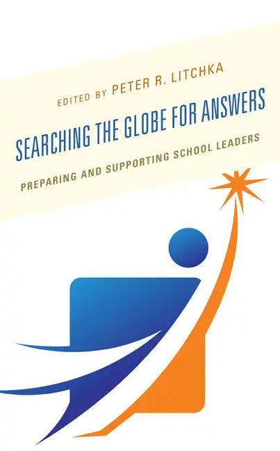 Searching the Globe for Answers: Preparing and Supporting School Leaders - Paperback