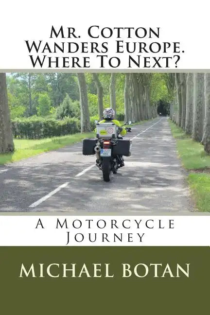 Mr. Cotton Wanders Europe. Where To Next?: A Couple's Wandering Motorcycle Journey Through Europe - Paperback