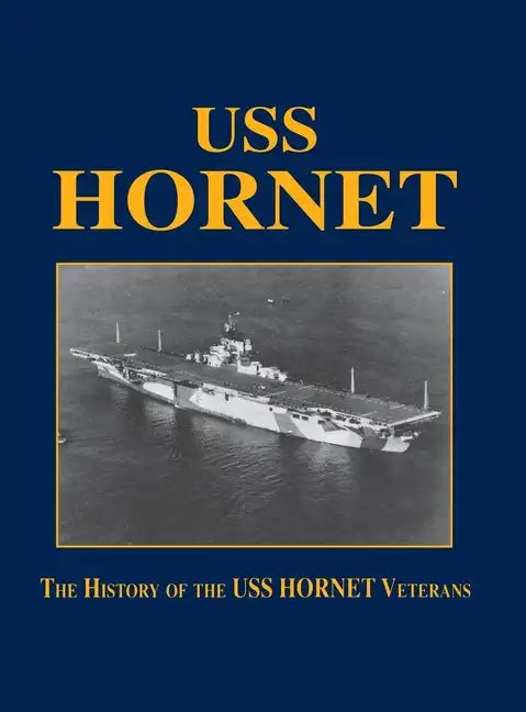 USS Hornet: The History of the USS Hornet Veterans - Hardcover