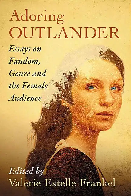 Adoring Outlander: Essays on Fandom, Genre and the Female Audience - Paperback