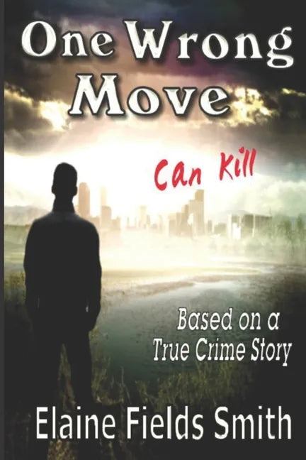 One Wrong Move - Can Kill: Based on a True Crime Story - Paperback