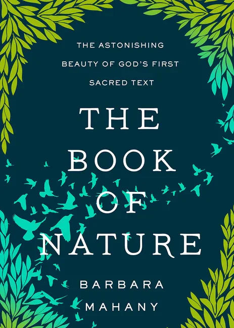 The Book of Nature: The Astonishing Beauty of God's First Sacred Text - Hardcover