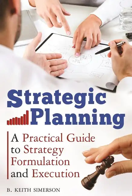Strategic Planning: A Practical Guide to Strategy Formulation and Execution - Hardcover