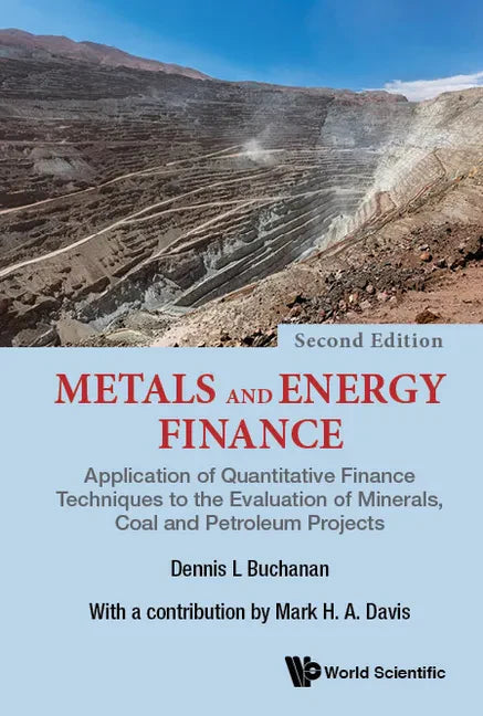 Metals and Energy Finance: Application of Quantitative Finance Techniques to the Evaluation of Minerals, Coal and Petroleum Projects (Second Edition) - Hardcover