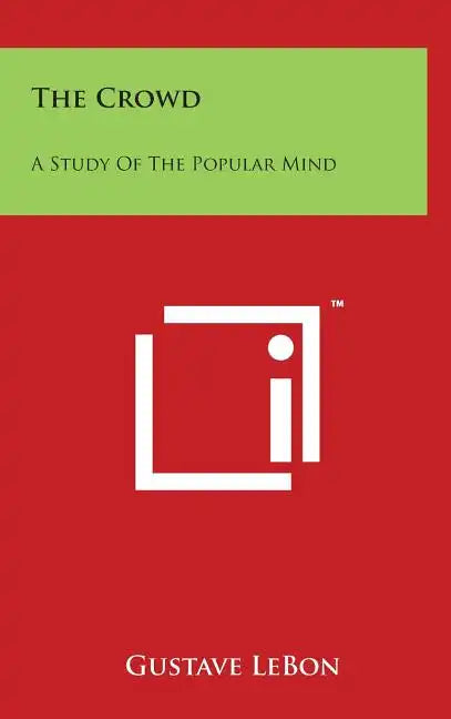 The Crowd: A Study of the Popular Mind - Hardcover