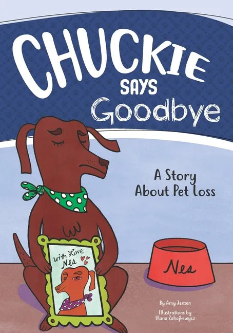 Chuckie Says Goodbye: A Story About Pet Loss - Paperback