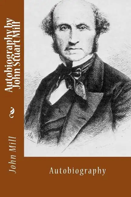 Autobiography by John Stuart Mill: Autobiography - Paperback