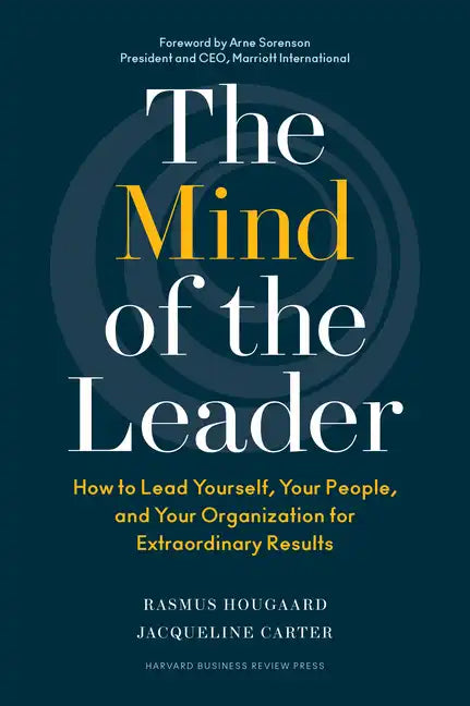 The Mind of the Leader: How to Lead Yourself, Your People, and Your Organization for Extraordinary Results - Hardcover
