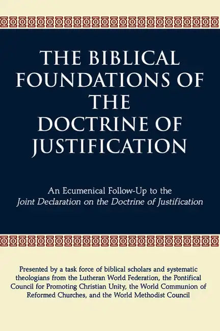 The Biblical Foundations of the Doctrine of Justification: An Ecumenical Follow-Up to the Joint Declaration on the Doctrine of Justification - Paperback