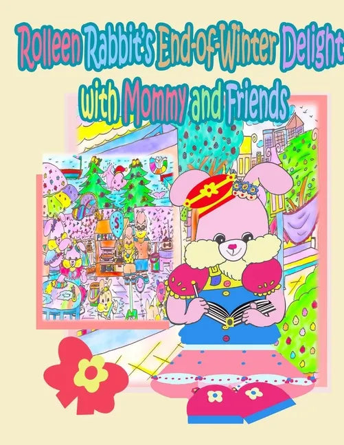 Rolleen Rabbit's End-of-Winter Delight with Mommy and Friends - Paperback