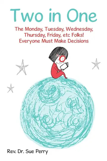 Two in One: The Monday, Tuesday, Wednesday, Thursday, Friday, etc Folks! Everyone Must Make Decisions - Paperback