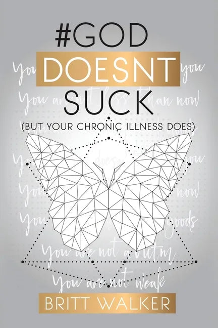 God Doesn't Suck: (But Your Chronic Illness Does) - Paperback