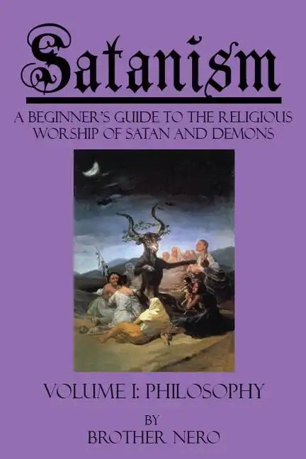 Satanism: A Beginner's Guide to the Religious Worship of Satan and Demons Volume I: Philosophy - Paperback