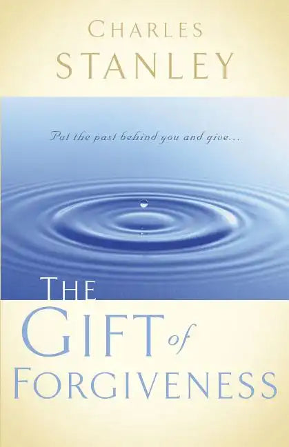 The Gift of Forgiveness: Put the Past Behind You and Learn How to Forgive . . . - Paperback