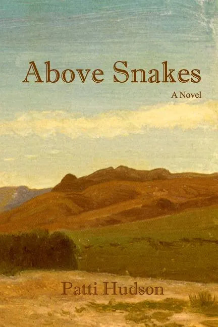 Above Snakes: A Novel of Struggle and Survival on the Oregon Trail - Paperback