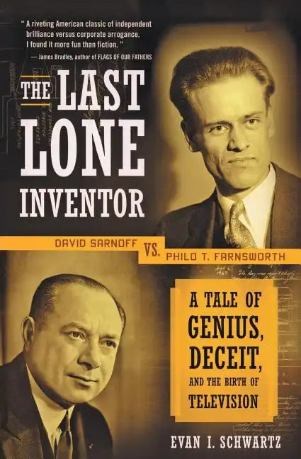 The Last Lone Inventor: A Tale of Genius, Deceit, and the Birth of Television - Paperback