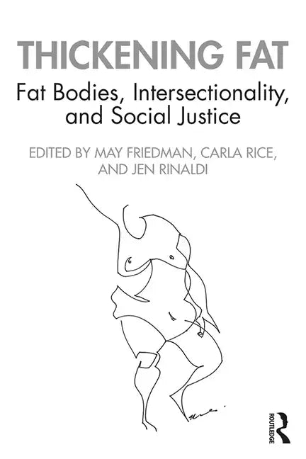 Thickening Fat: Fat Bodies, Intersectionality, and Social Justice - Paperback