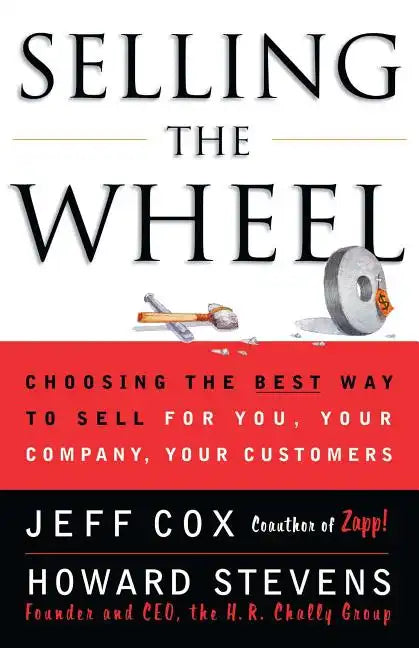 Selling the Wheel: Choosing the Best Way to Sell for You Your Company Your Customers - Paperback