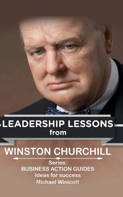 Winston Churchill: Leadership Lessons: The remarkable teachings from the Last Lion - Paperback