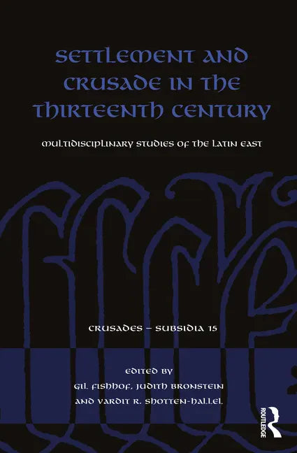 Settlement and Crusade in the Thirteenth Century: Multidisciplinary Studies of the Latin East - Paperback