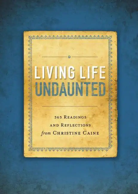 Living Life Undaunted: 365 Readings and Reflections from Christine Caine (a 365-Day Devotional) - Paperback