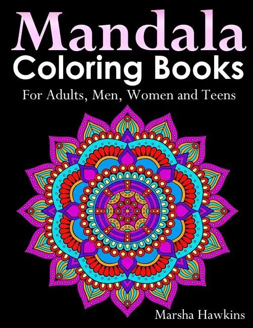 Mandala Coloring Books for Adults, Men, Women and Teens,: The Ultimate Anti-Stress Mandala Patterns, Flowers, Paisley, Doodles and Intricate Designs f - Paperback