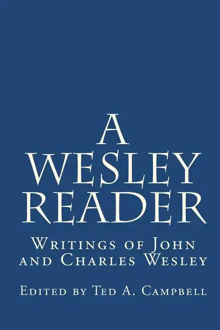 A Wesley Reader: Writings Of John And Charles Wesley - Paperback