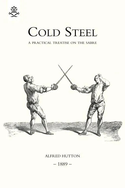 Cold Steel: A Practical Treatise on the Sabre (1889) - Paperback
