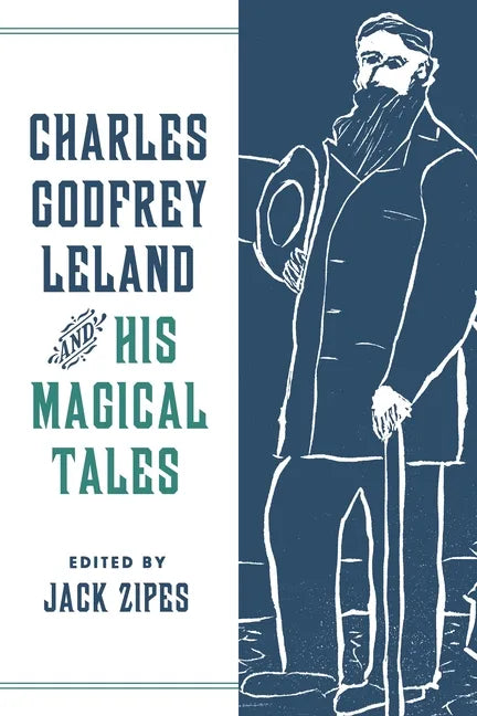 Charles Godfrey Leland and His Magical Tales - Hardcover