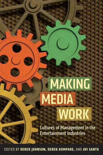 Making Media Work: Cultures of Management in the Entertainment Industries - Paperback
