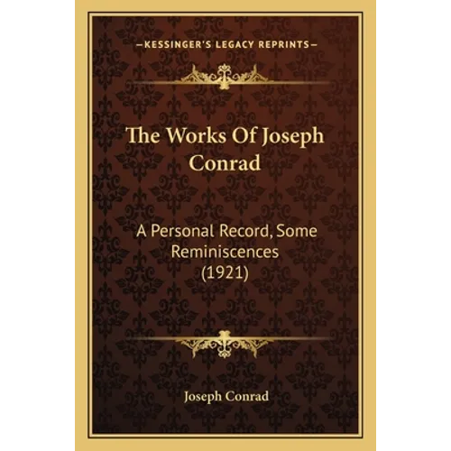 The Works Of Joseph Conrad: A Personal Record, Some Reminiscences (1921) - Paperback