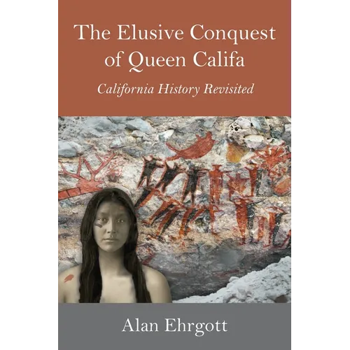 The Elusive Conquest of Queen Califa: California History Revisited - Hardcover