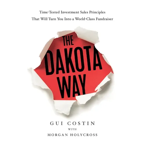 The Dakota Way: Time-Tested Principles That Will Turn You Into a World-Class Fundraiser - Paperback