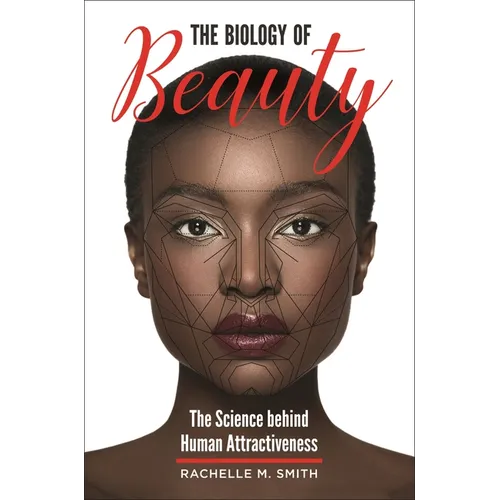 The Biology of Beauty: The Science Behind Human Attractiveness - Hardcover