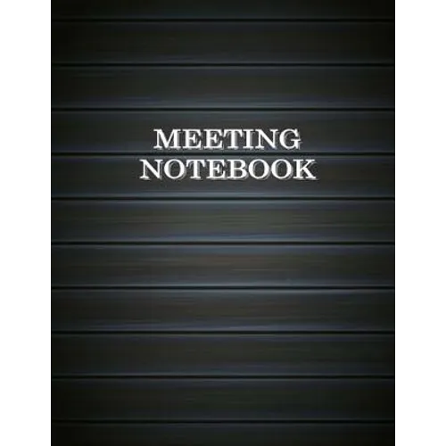 Meeting Notebook: Business Meeting Book for Secretary and Professional Meeting Record - 120 Pages (Ruled Format) 8.5 X 11 - Paperback